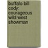 Buffalo Bill Cody: Courageous Wild West Showman