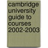 Cambridge University Guide To Courses 2002-2003 door University of Cambridge
