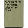 Capitals of the Northlands, Tales of Ten Cities door Ian Campbell Hannah