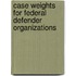 Case Weights For Federal Defender Organizations