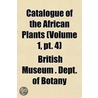 Catalogue Of The African Plants Volume 1, Pt. 1 door British Museum Dept of Botany