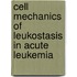 Cell Mechanics of Leukostasis in Acute Leukemia