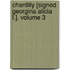 Chantilly [Signed Georgina Alicia L.]. Volume 3