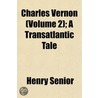 Charles Vernon (Volume 2); A Transatlantic Tale by Henry Senior