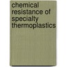 Chemical Resistance of Specialty Thermoplastics door William Woishnis