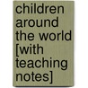 Children Around the World [With Teaching Notes] by Julie Haydon