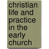 Christian Life and Practice in the Early Church by Edmond De Pressensé