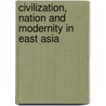 Civilization, Nation and Modernity in East Asia door Zhiyu Shi