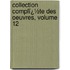 Collection Complï¿½Te Des Oeuvres, Volume 12