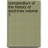 Compendium of the History of Doctrines Volume 1