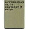 Constitutionalism and the Enlargement of Europe door Wojciech Sadurski