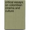 Critical Essays on Colombian Cinema and Culture door Juana Suaarez