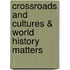 Crossroads And Cultures & World History Matters