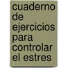 Cuaderno De Ejercicios Para Controlar El Estres by Francoise Dorn
