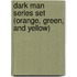 Dark Man Series Set (Orange, Green, And Yellow)