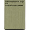 Datenmigration im Zuge von Unternehmensfusionen door Christoph Kanitz