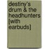 Destiny's Drum & The Headhunters [With Earbuds]