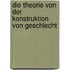 Die Theorie von der Konstruktion von Geschlecht