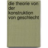 Die Theorie von der Konstruktion von Geschlecht door André Kramer