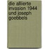 Die alliierte Invasion 1944 und Joseph Goebbels