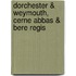 Dorchester & Weymouth, Cerne Abbas & Bere Regis