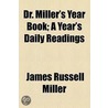 Dr. Miller's Year Book; A Year's Daily Readings by James Russell Miller