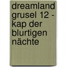 Dreamland Grusel 12 - Kap der blurtigen Nächte by John Baker