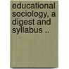 Educational Sociology, a Digest and Syllabus .. door David Snedden