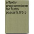 Effektiv Programmieren Mit Turbo Pascal 5.0/5.5