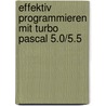 Effektiv Programmieren Mit Turbo Pascal 5.0/5.5 by Spiros Alexakis