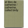 El libro de Catherine / Catherine, called Birdy by Karen Cushman