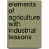 Elements of Agriculture with Industrial Lessons
