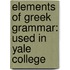 Elements of Greek Grammar: Used in Yale College