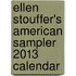 Ellen Stouffer's American Sampler 2013 Calendar