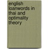 English Loanwords in Thai and Optimality Theory door Apichai Rungruang