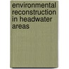 Environmental Reconstruction In Headwater Areas by Martin Haigh