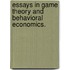 Essays In Game Theory And Behavioral Economics.