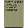 Essays In Game Theory And Behavioral Economics. door Professor Wei Zhang
