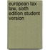 European Tax Law, Sixth Edition Student Version
