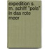 Expedition S. M. Schiff "Pola" in das Rote Meer