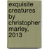 Exquisite Creatures By Christopher Marley, 2013