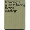 Fx Trading: A Guide To Trading Foreign Exchange door Larry Lovrencic