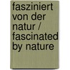 Fasziniert von der Natur / Fascinated by Nature door Professor Dietrich Neumann