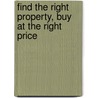 Find the Right Property, Buy at the Right Price door Melissa Opie