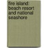 Fire Island: Beach Resort And National Seashore