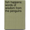 Fish Happens: Words Of Wisdom From The Penguins door Brian Elling