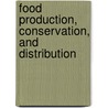 Food Production, Conservation, And Distribution by United States Congress Committee