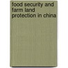 Food Security and Farm Land Protection in China door Yushi Mao