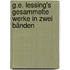 G.E. Lessing's Gesammelte Werke In Zwei Bänden