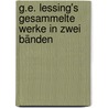 G.E. Lessing's Gesammelte Werke In Zwei Bänden by Ephraim Lessing Gotthold